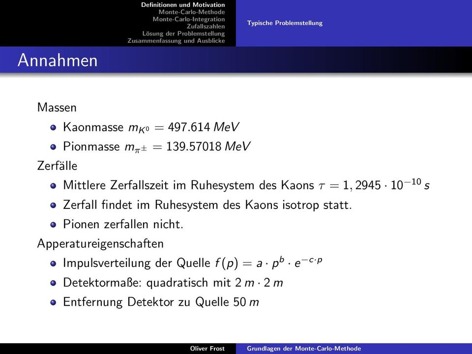 57018 MeV Zerfälle Mittlere Zerfallszeit im Ruhesystem des Kaons τ = 1, 2945 10 10 s Zerfall findet im