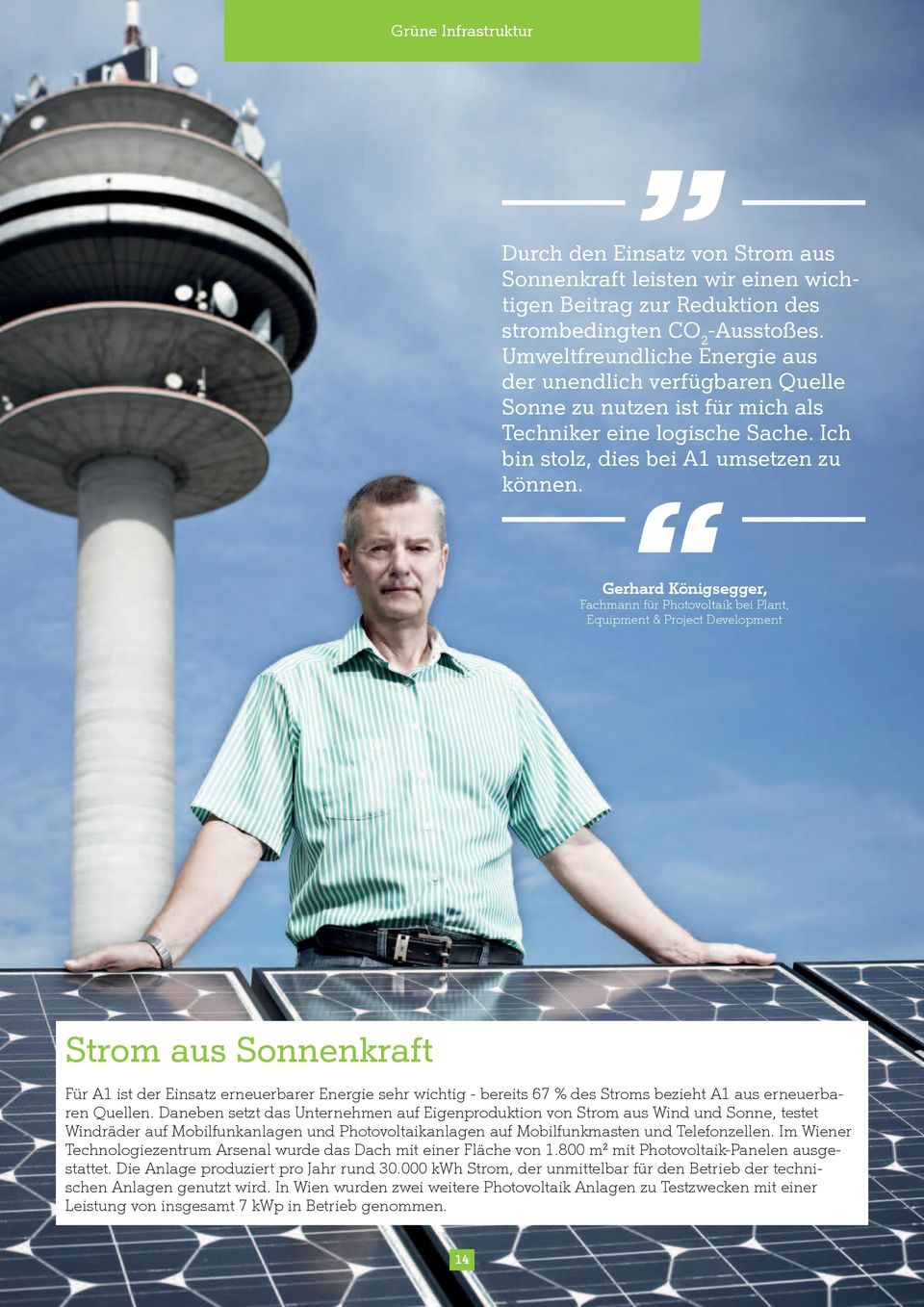Gerhard Königsegger, Fachmann für Photovoltaik bei Plant, Equipment & Project Development Strom aus Sonnenkraft Für A1 ist der Einsatz erneuerbarer Energie sehr wichtig - bereits 67 % des Stroms