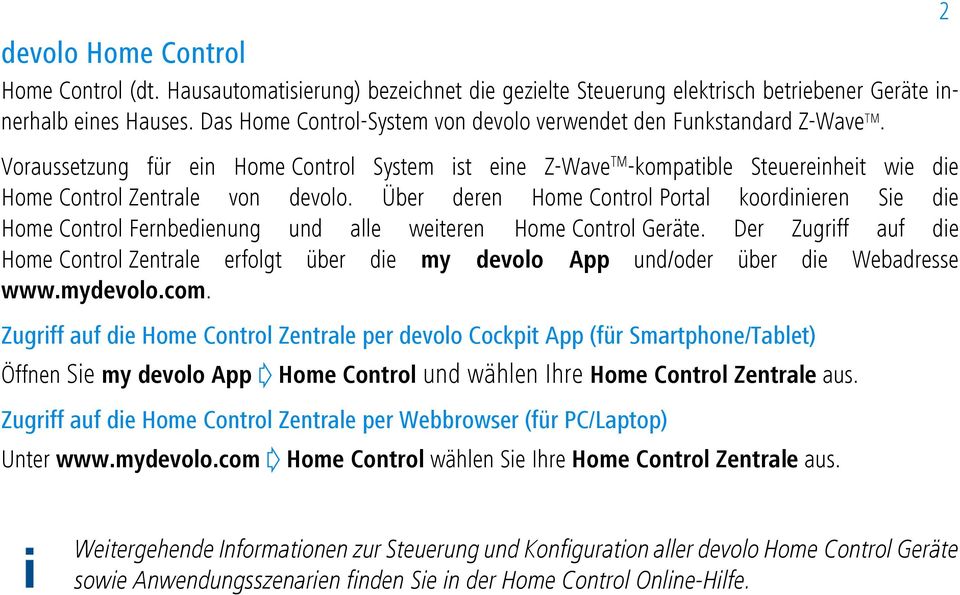 Voraussetzung für ein Home Control System ist eine Z-Wave TM -kompatible Steuereinheit wie die Home Control Zentrale von devolo.