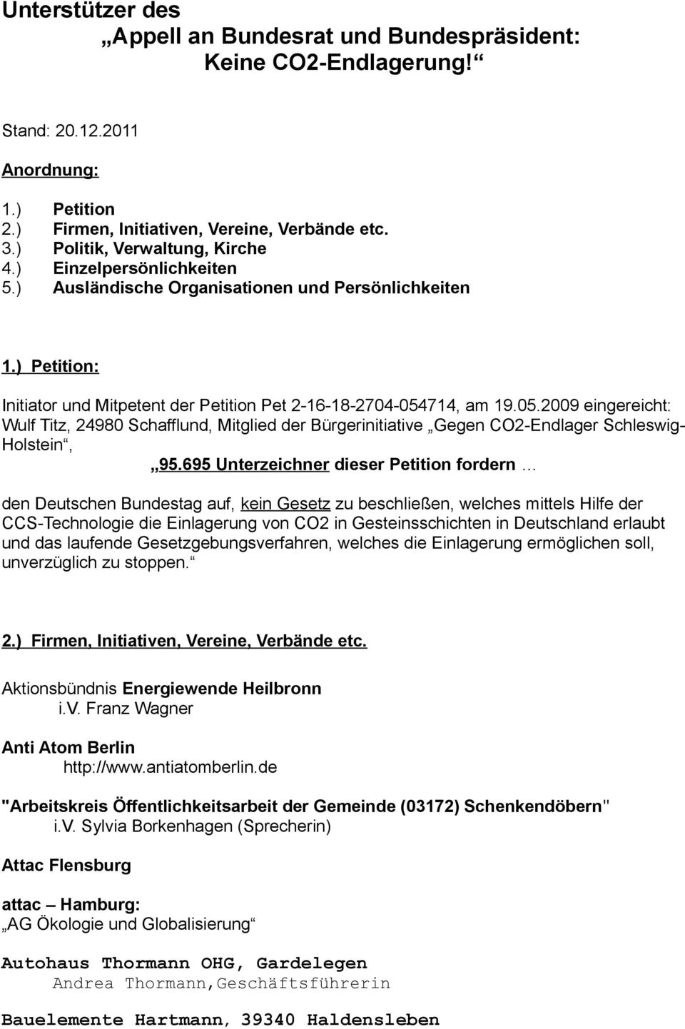 714, am 19.05.2009 eingereicht: Wulf Titz, 24980 Schafflund, Mitglied der Gegen CO2-Endlager Schleswig- Holstein, 95.