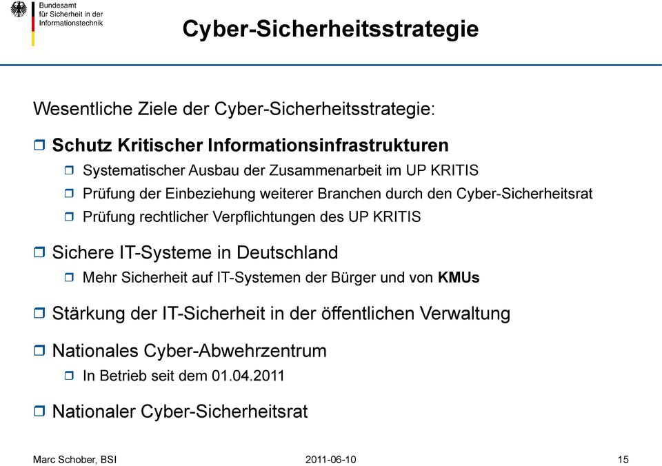 rechtlicher Verpflichtungen des UP KRITIS Sichere IT-Systeme in Deutschland Mehr Sicherheit auf IT-Systemen der Bürger und von KMUs