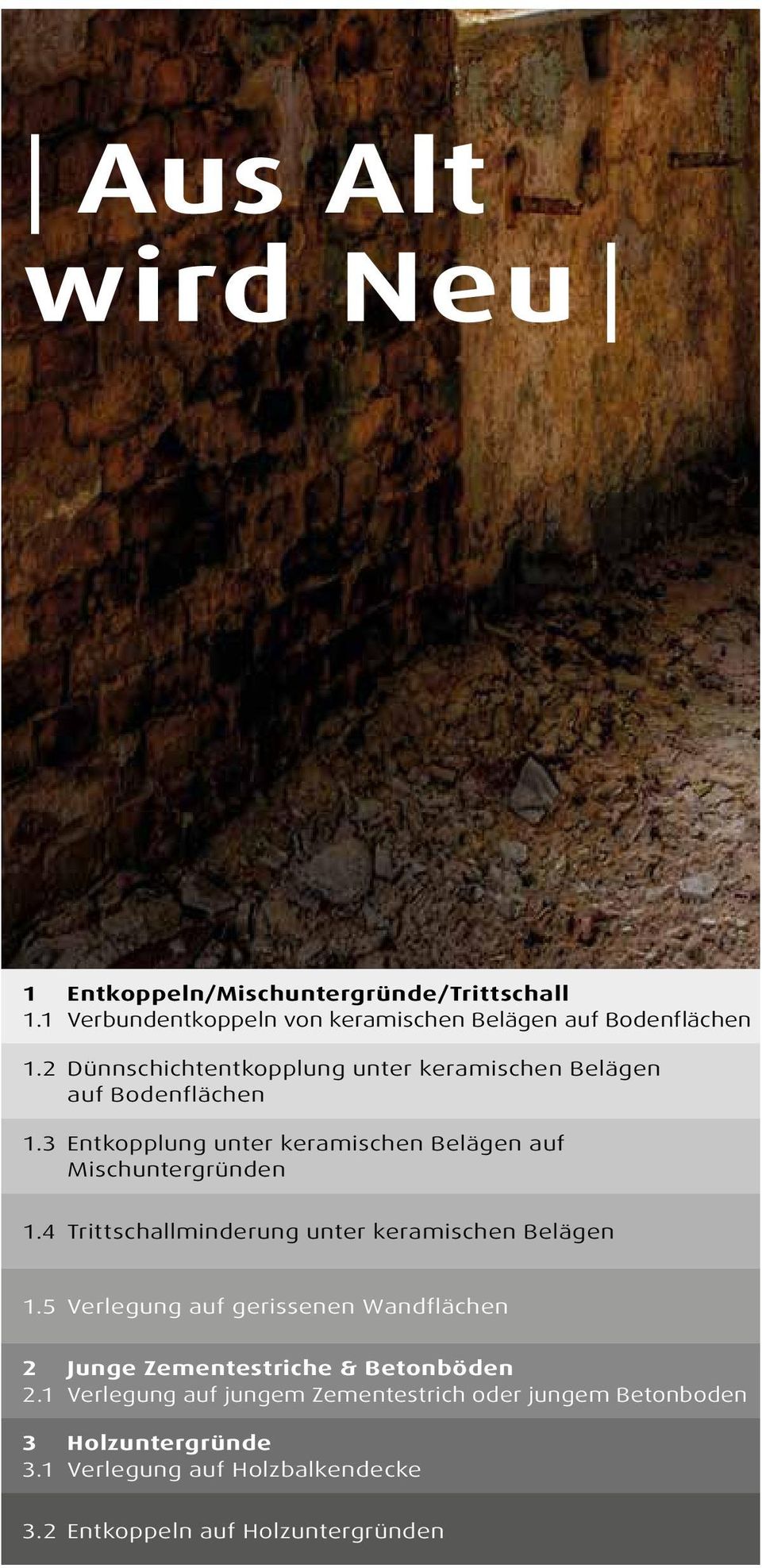 4 Trittschallminderung unter keramischen Belägen 1.5 Verlegung auf gerissenen Wandflächen 2 Junge Zementestriche & Betonböden 2.