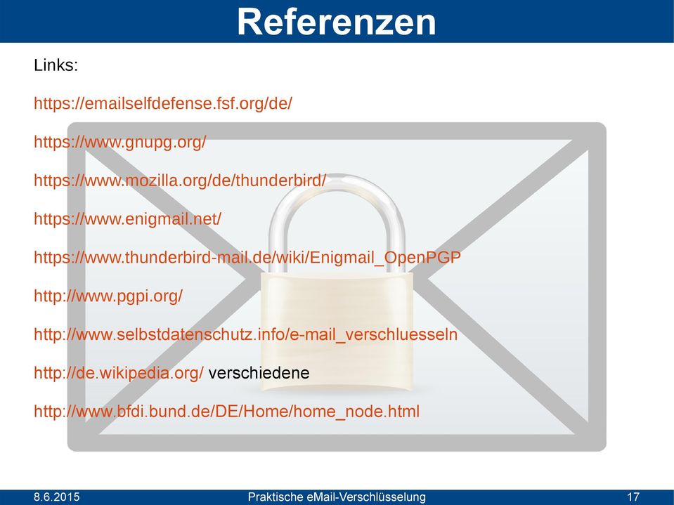 net/ https://www.thunderbird-mail.de/wiki/enigmail_openpgp http://www.pgpi.org/ http://www.