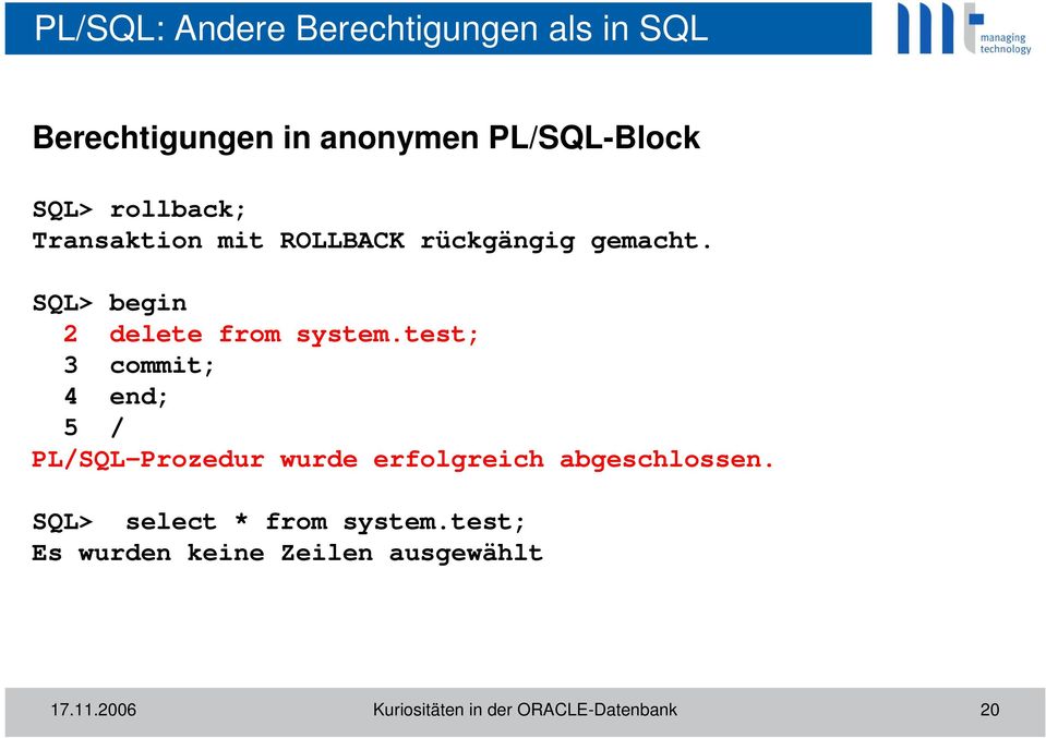 test; 3 commit; 4 end; 5 / PL/SQL-Prozedur wurde erfolgreich abgeschlossen.