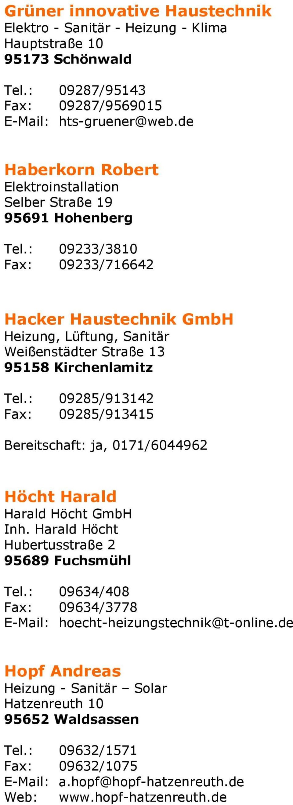: 09233/3810 Fax: 09233/716642 Hacker Haustechnik GmbH Heizung, Lüftung, Sanitär Weißenstädter Straße 13 95158 Kirchenlamitz Tel.