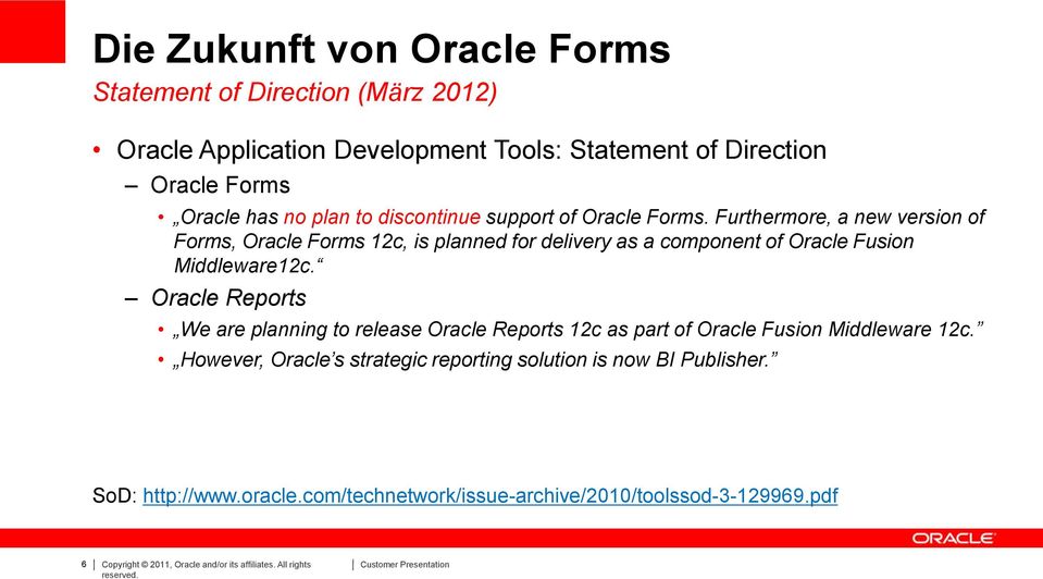 Furthermore, a new version of Forms, Oracle Forms 12c, is planned for delivery as a component of Oracle Fusion Middleware12c.