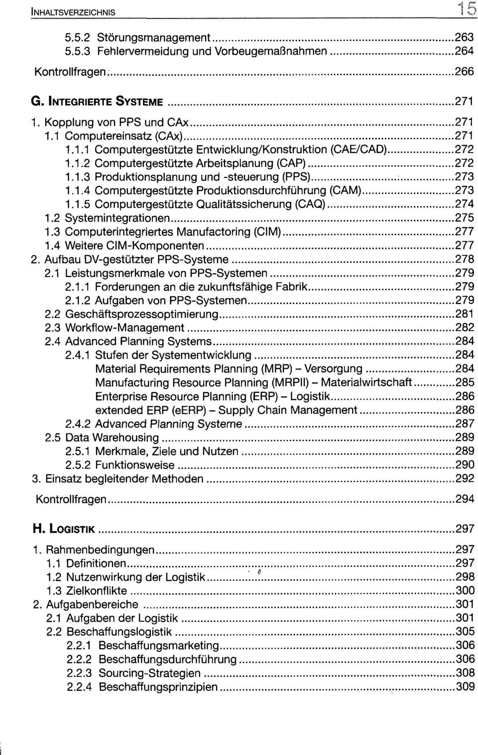 1.5 Computergestützte Qualitätssicherung (CAQ) 274 1.2 Systemintegrationen 275 1.3 Computerintegriertes Manufactoring (CIM) 277 1.4 Weitere CIM-Komponenten 277 2.