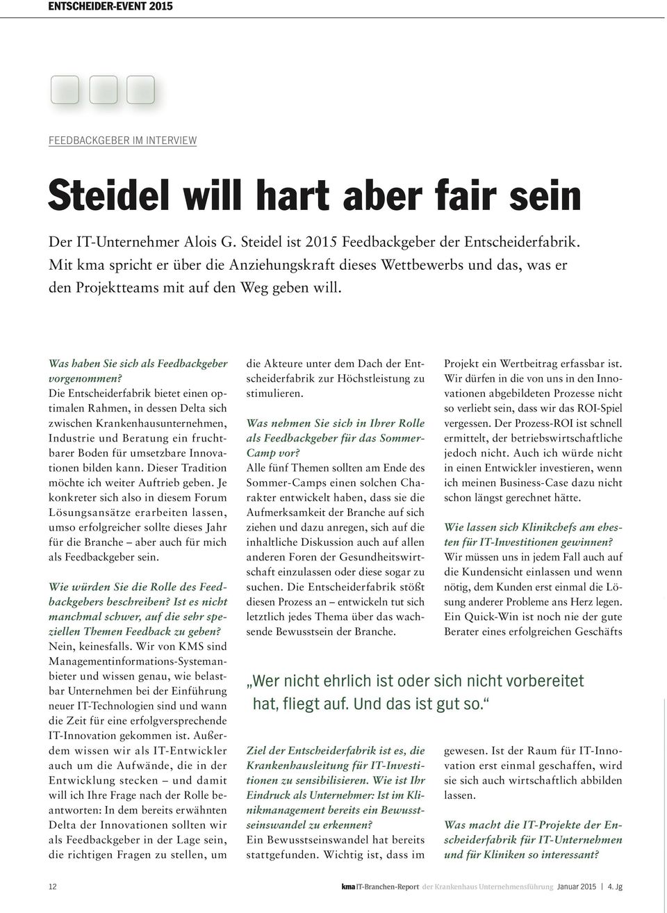 Die Entscheiderfabrik bietet einen optimalen Rahmen, in dessen Delta sich zwischen Krankenhausunternehmen, Industrie und Beratung ein fruchtbarer Boden für umsetzbare Innovationen bilden kann.