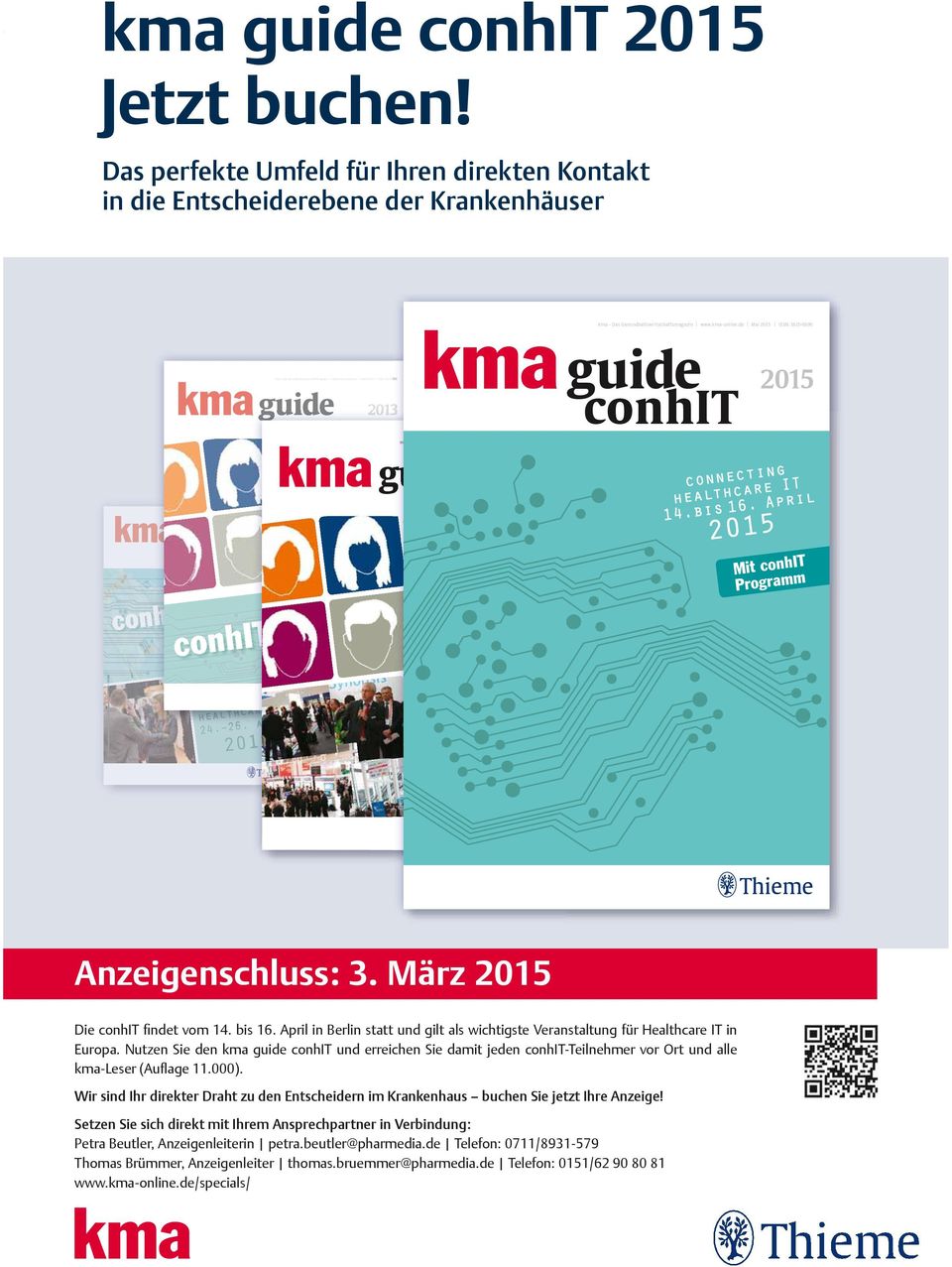 kma-online.de Mai 2015 ISSN: 1615-8695 guide conhit connecting healthcare IT 14.bis 16. April 2015 2015 Mit conhit Programm 24. 26. 201 Anzeigenschluss: 3. März 2015 14.