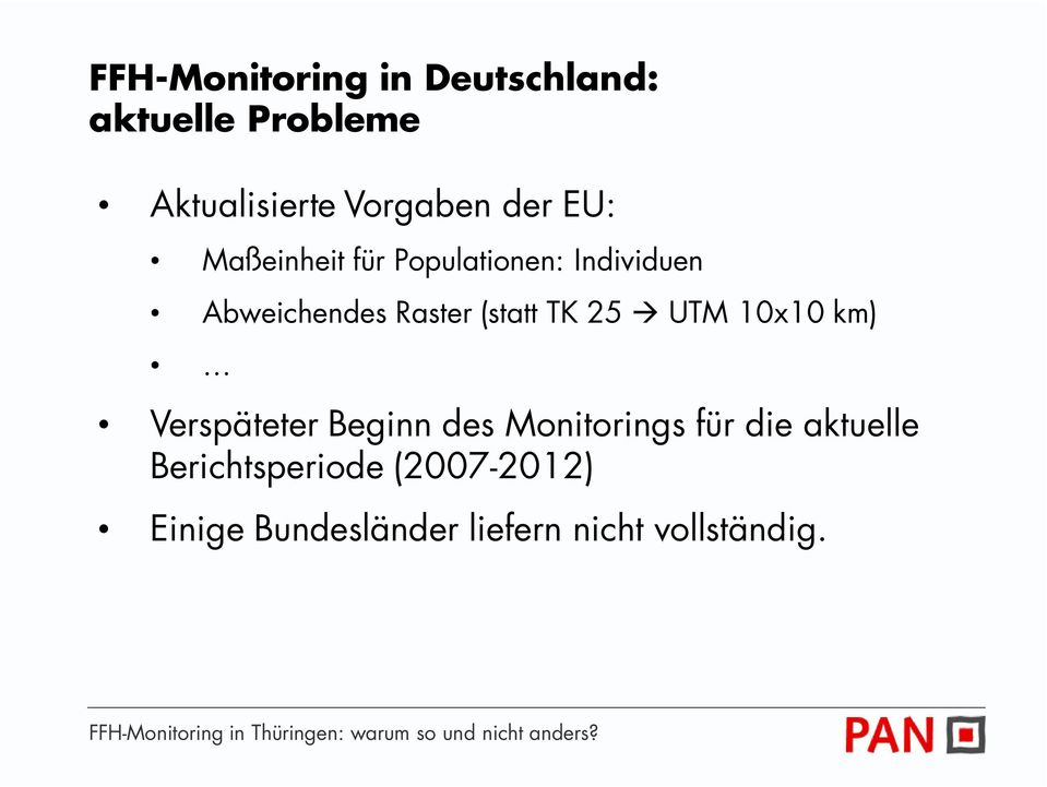 Verspäteter Beginn des Monitorings für die aktuelle Berichtsperiode (2007-2012) Einige