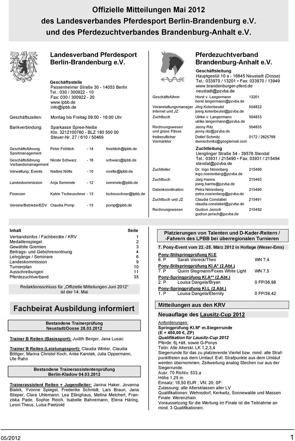 3212100760 - BLZ 180 500 00 Steuer-Nr. 27 / 610 / 50469 Pferdezuchtverband Brandenburg-Anhalt e.v. Geschäftsleitung Hauptgestüt 10 a - 16845 Neustadt (Dosse) Tel.