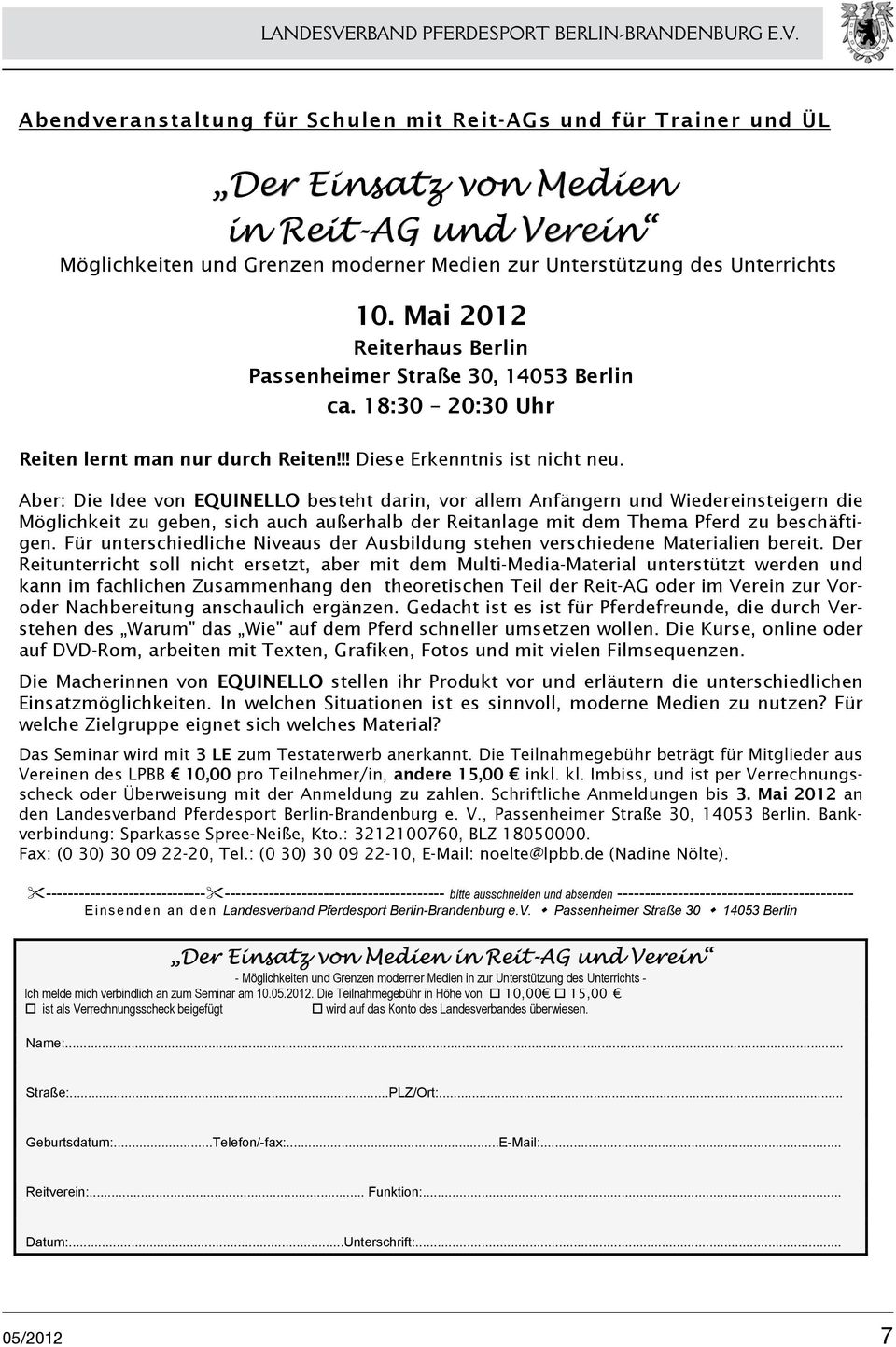 Mai 2012 Reiterhaus Berlin Passenheimer Straße 30, 14053 Berlin ca. 18:30 20:30 Uhr Reiten lernt man nur durch Reiten!!! Diese Erkenntnis ist nicht neu.