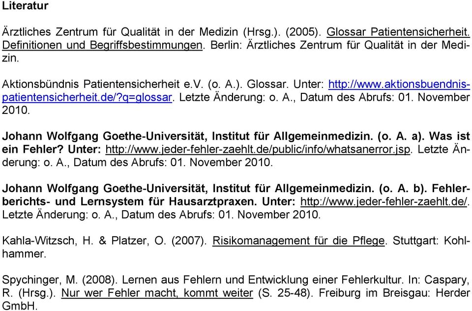 Johann Wolfgang Goethe-Universität, Institut für Allgemeinmedizin. (o. A. a). Was ist ein Fehler? Unter: http://www.jeder-fehler-zaehlt.de/public/info/whatsanerror.jsp. Letzte Änderung: o. A., Datum des Abrufs: 01.