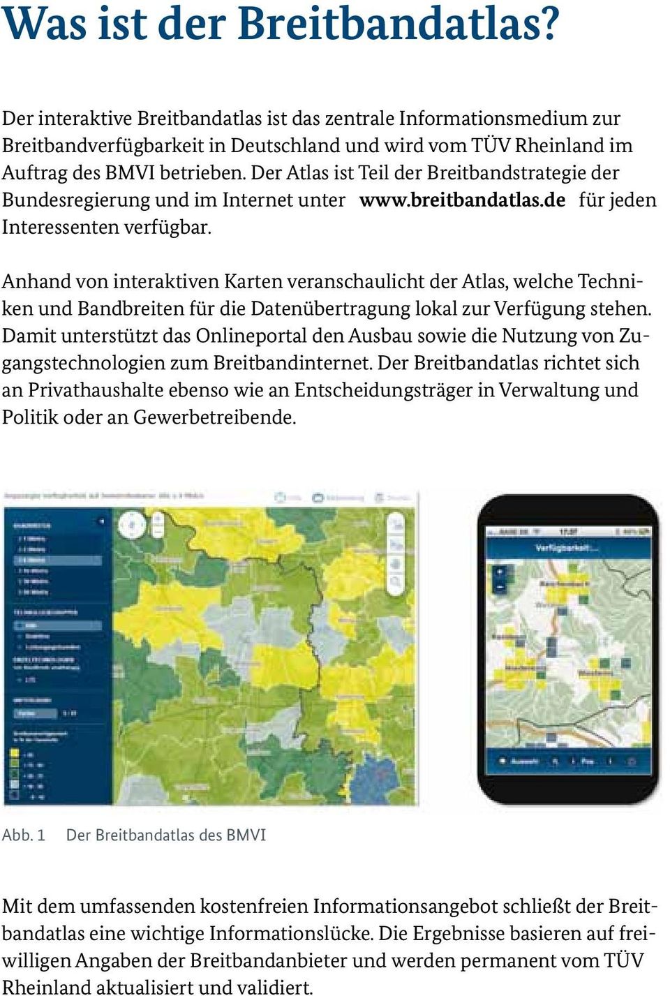 Anhand von interaktiven Karten veranschaulicht der Atlas, welche Techniken und Bandbreiten für die Datenübertragung lokal zur Verfügung stehen.