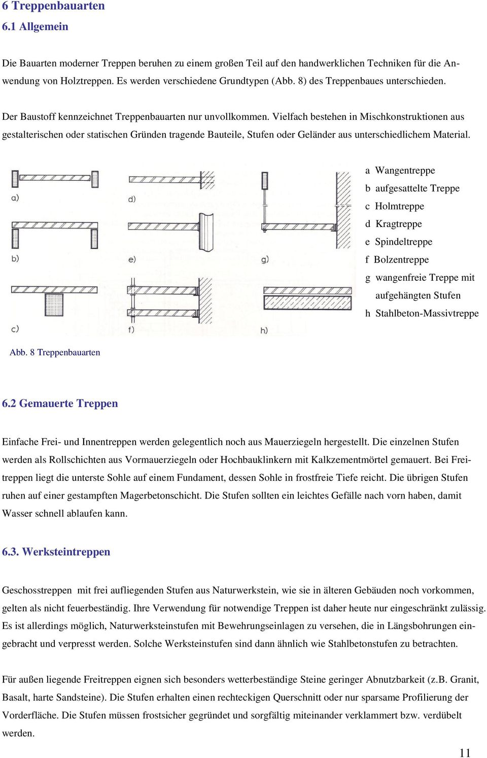 Vielfach bestehen in Mischkonstruktionen aus gestalterischen oder statischen Gründen tragende Bauteile, Stufen oder Geländer aus unterschiedlichem Material.