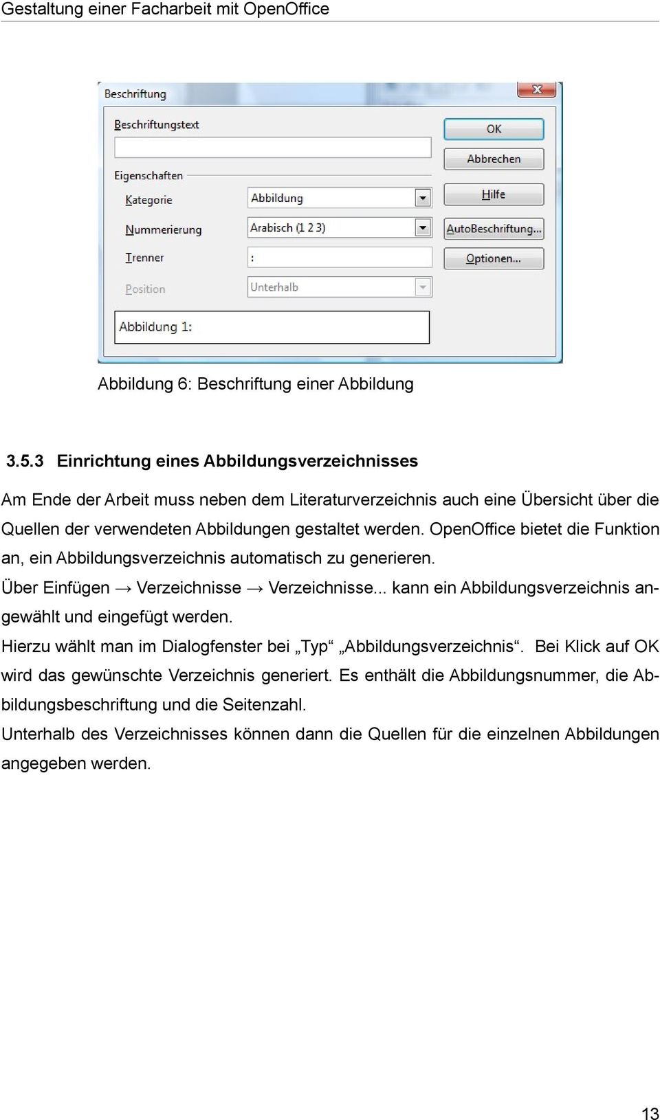 OpenOffice bietet die Funktion an, ein Abbildungsverzeichnis automatisch zu generieren. Über Einfügen Verzeichnisse Verzeichnisse.