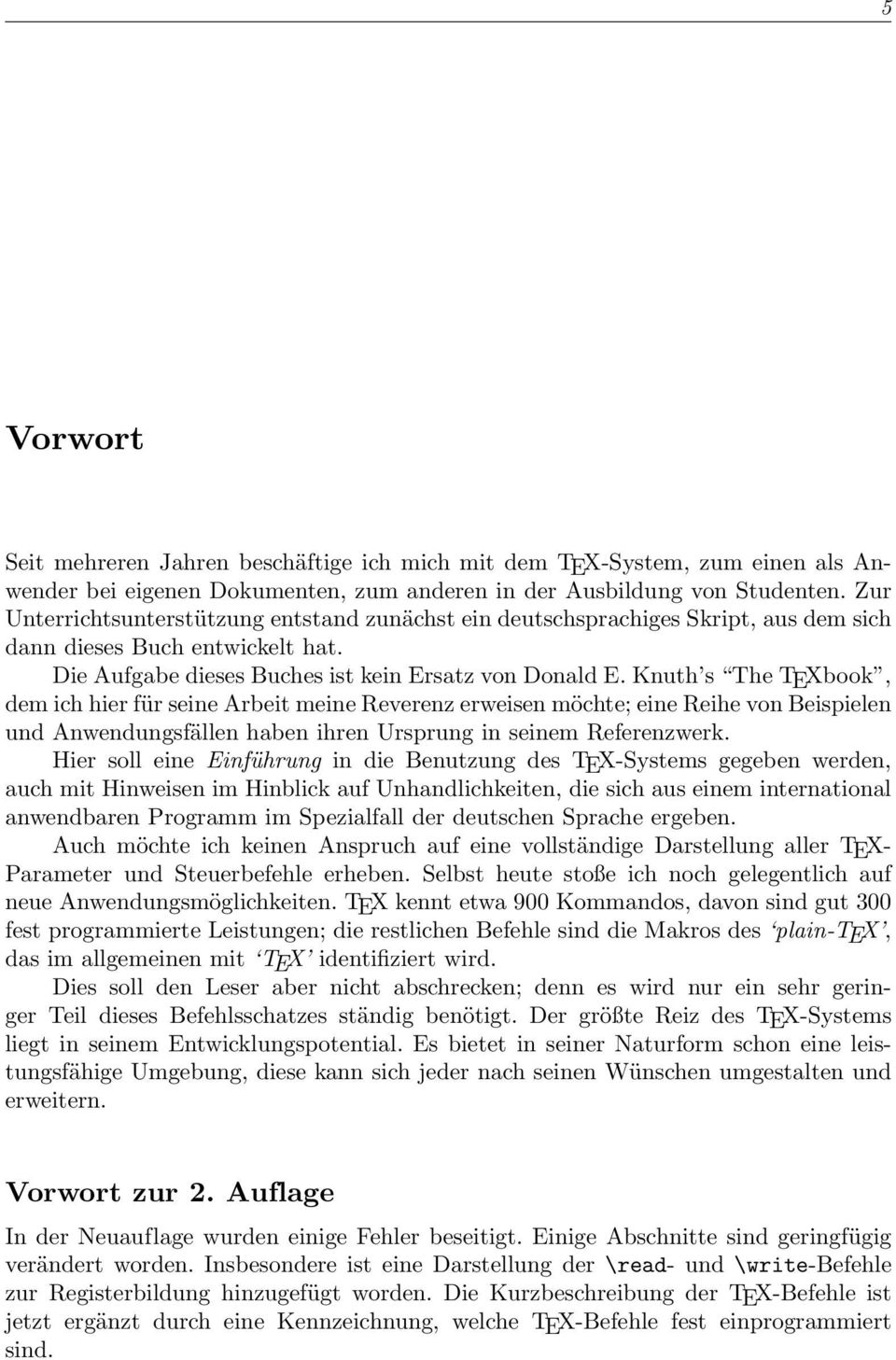 Knuth s The TEXbook, dem ich hier für seine Arbeit meine Reverenz erweisen möchte; eine Reihe von Beispielen und Anwendungsfällen haben ihren Ursprung in seinem Referenzwerk.