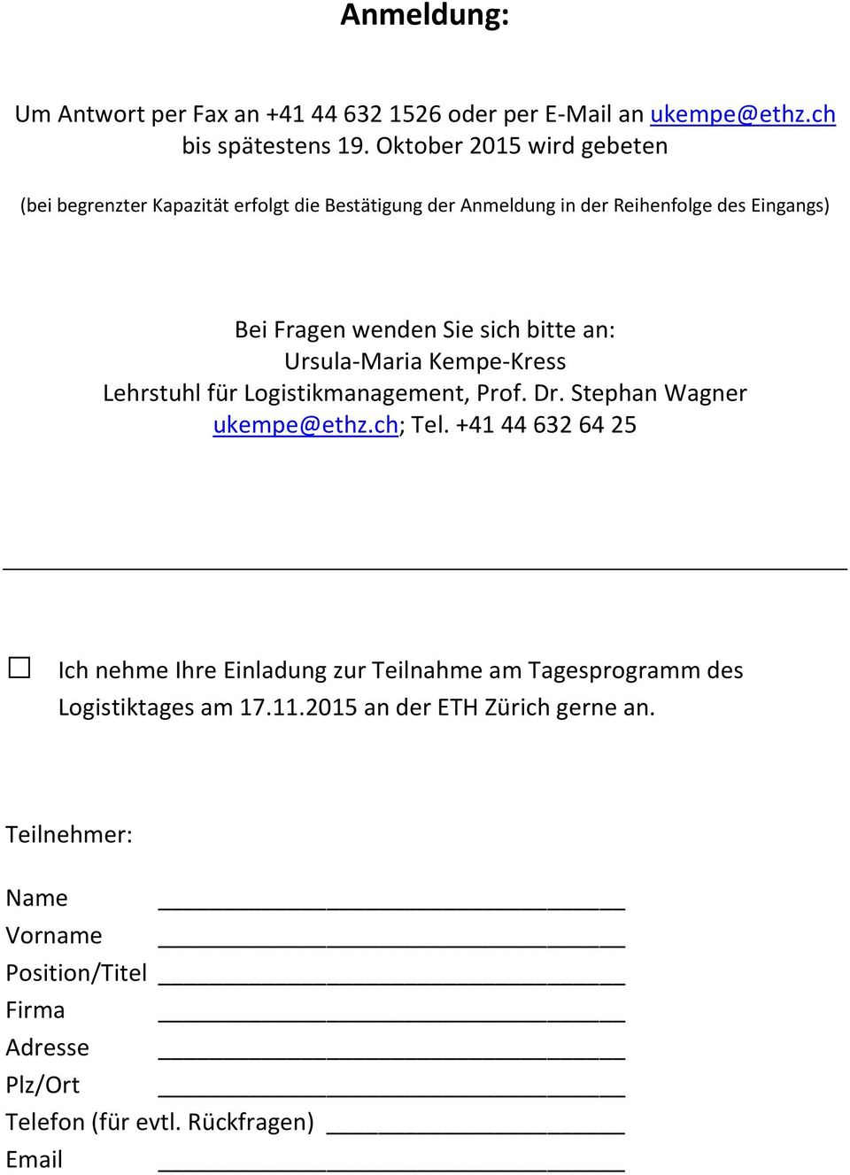 sich bitte an: Ursula-Maria Kempe-Kress Lehrstuhl für Logistikmanagement, Prof. Dr. Stephan Wagner ukempe@ethz.ch; Tel.
