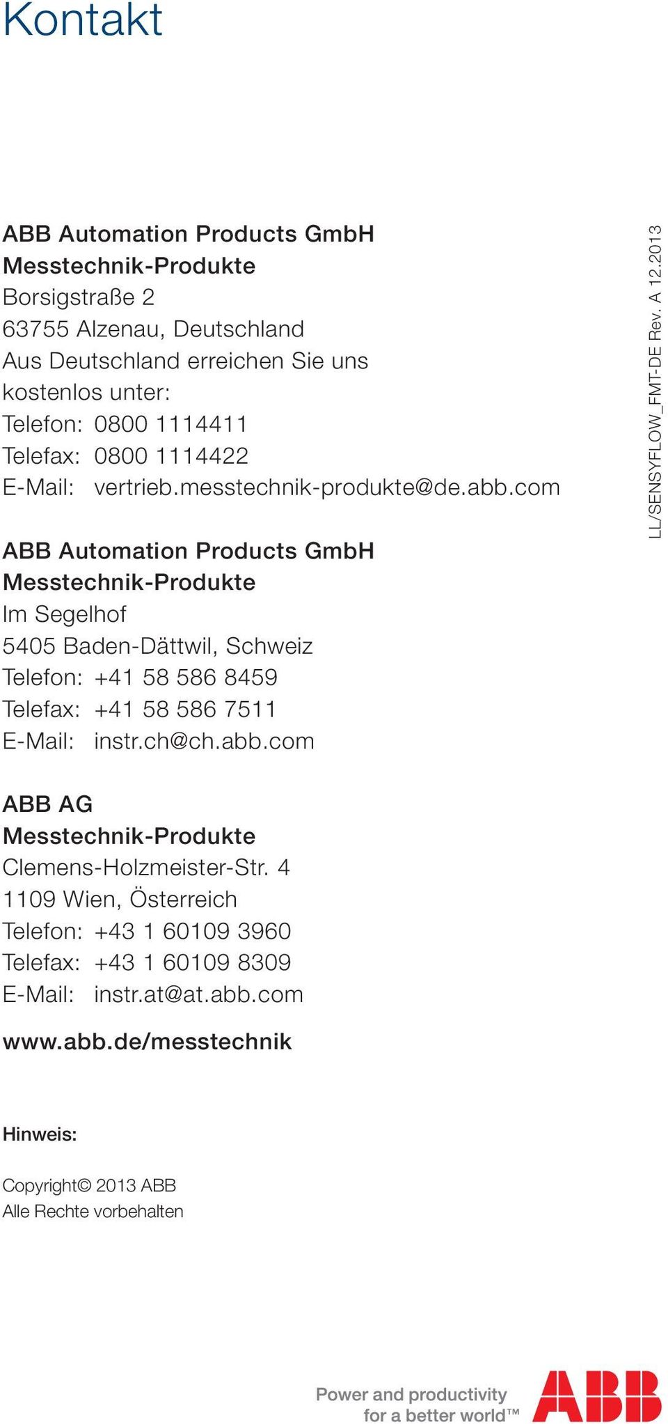 com ABB Automation Products GmbH Messtechnik-Produkte Im Segelhof 5405 Baden-Dättwil, Schweiz Telefon: +41 58 586 8459 Telefax: +41 58 586 7511 E-Mail: instr.ch@ch.abb.