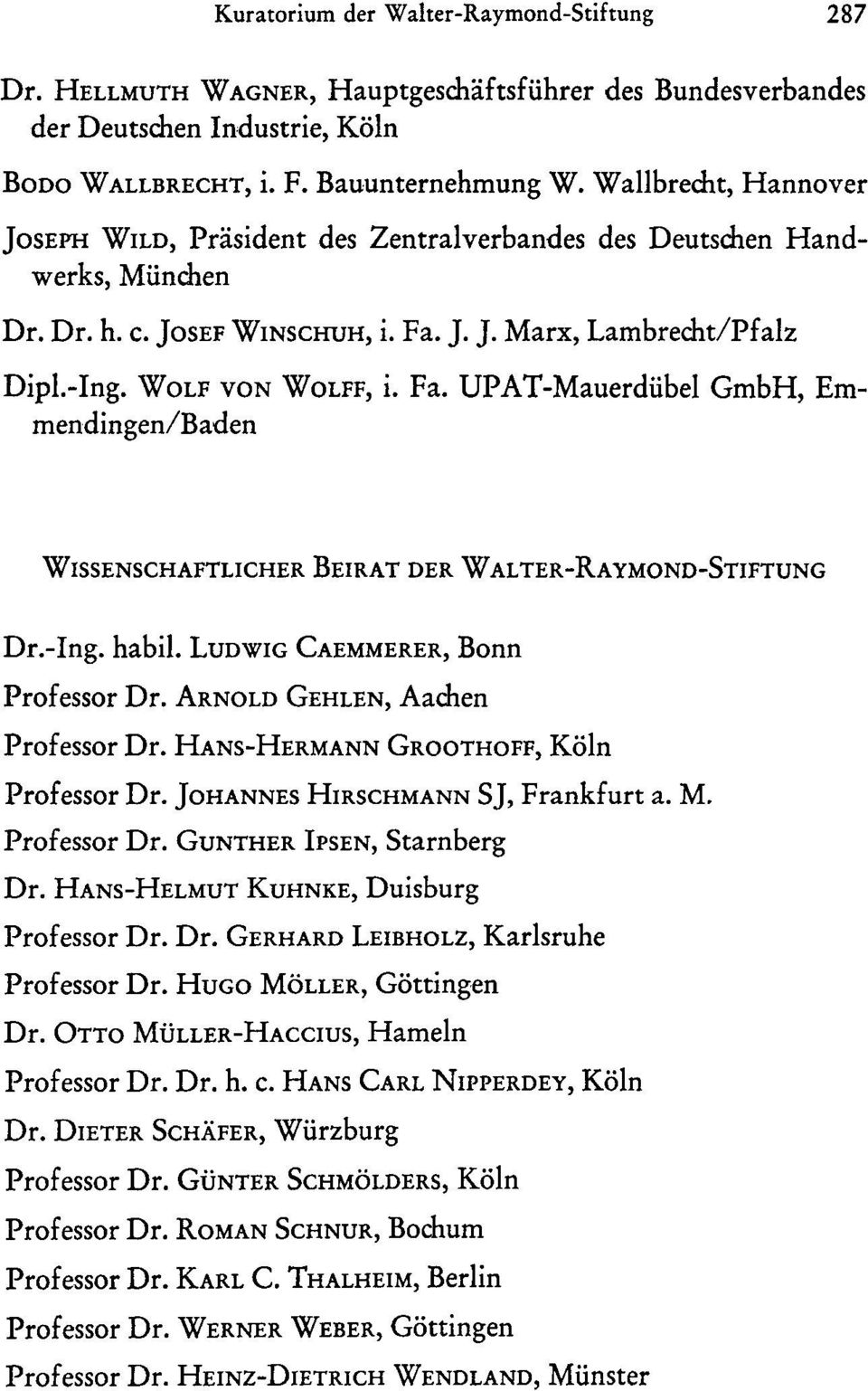 J. J. Marx, Lambrecht/Pfalz Dipl.-Ing. WoLF von WoLFF, i. Fa. UPAT-Mauerdübel GmbH, Emmendingen/Baden WISSENSCHAFTLICHER BEIRAT DER WALTER-RA YMOND-STIFTUNG Dr.-Ing. habil.