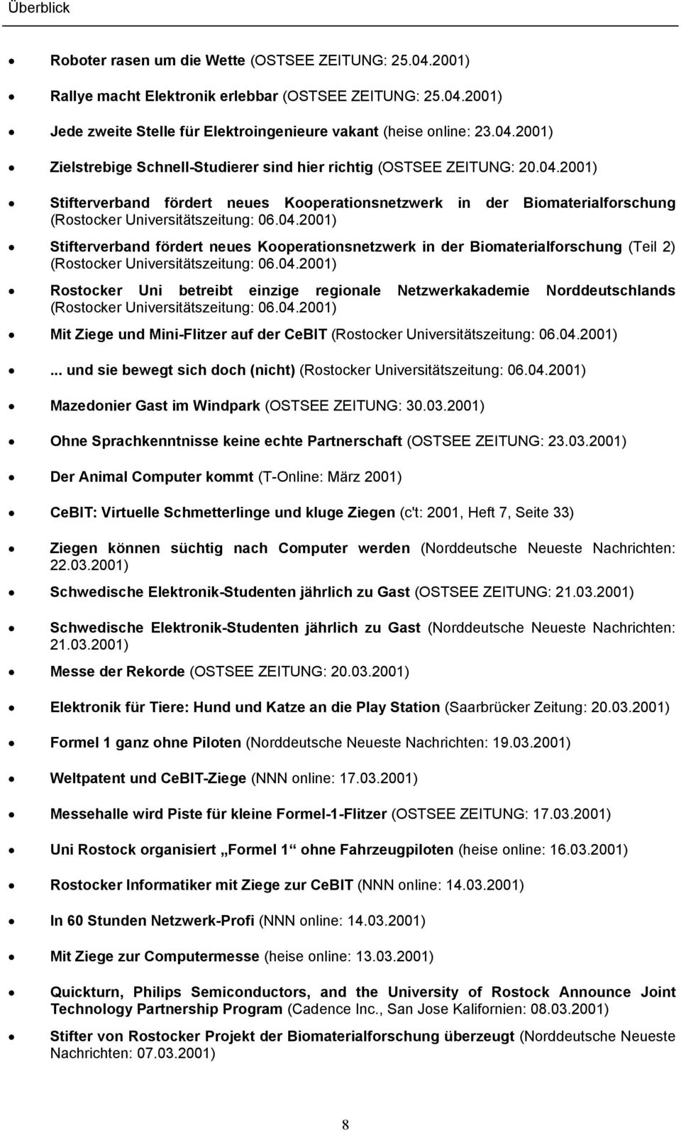 04.2001) Rostocker Uni betreibt einzige regionale Netzwerkakademie Norddeutschlands (Rostocker Universitätszeitung: 06.04.2001) Mit Ziege und Mini-Flitzer auf der CeBIT (Rostocker Universitätszeitung: 06.