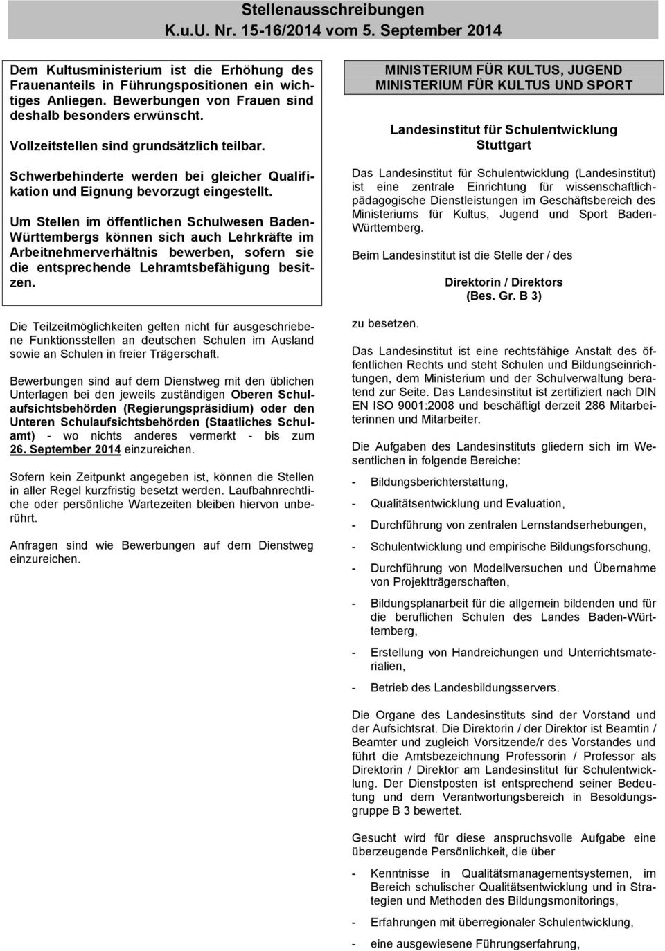 Um Stellen im öffentlichen Schulwesen Baden- Württembergs können sich auch Lehrkräfte im Arbeitnehmerverhältnis bewerben, sofern sie die entsprechende Lehramtsbefähigung besitzen.