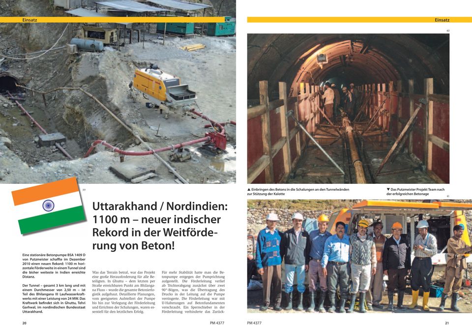 Das Kraftwerk befindet sich in Ghuttu, Tehri Garhwal, im nordindischen Bundesstaat Uttarakhand. 39 Uttarakhand / Nordindien: 1100 m neuer indischer Rekord in der Weitförderung von Beton!