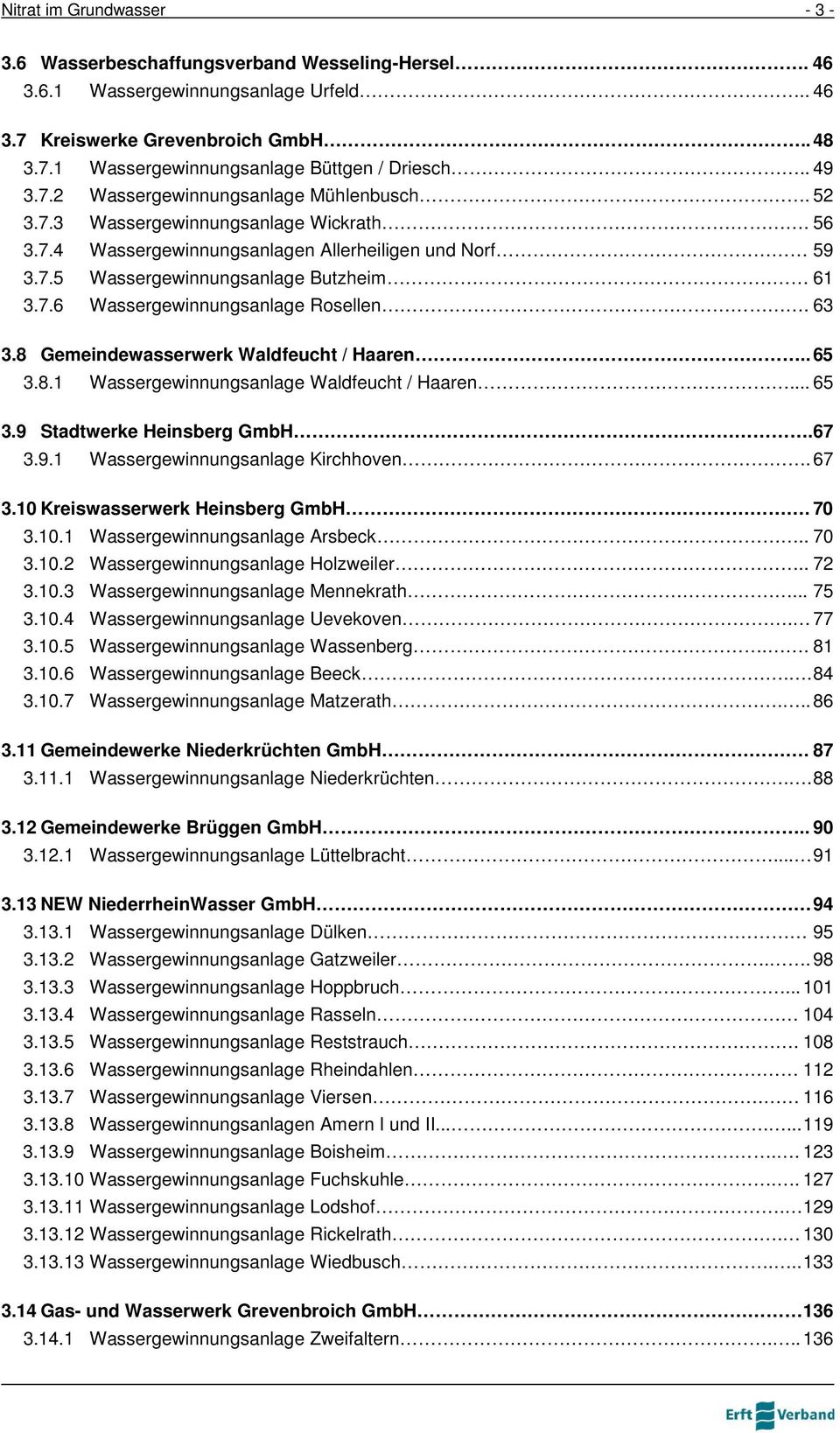 63 3.8 Gemeindewasserwerk Waldfeucht / Haaren.. 65 3.8.1 Wassergewinnungsanlage Waldfeucht / Haaren... 65 3.9 Stadtwerke Heinsberg GmbH.67 3.9.1 Wassergewinnungsanlage Kirchhoven. 67 3.