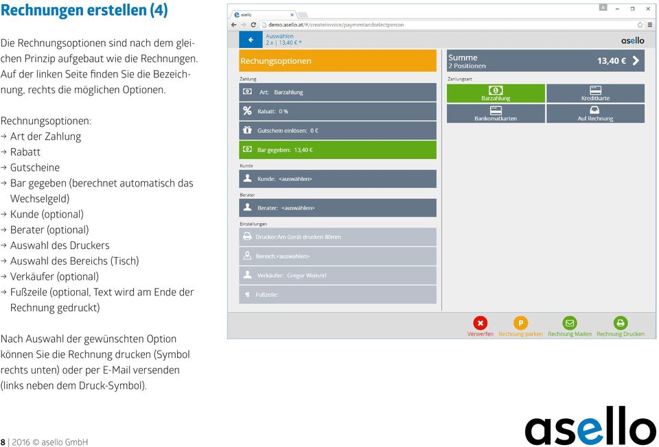 Rechnungsoptionen: Art der Zahlung Rabatt Gutscheine Bar gegeben (berechnet automatisch das Wechselgeld) Kunde (optional) Berater (optional) Auswahl des