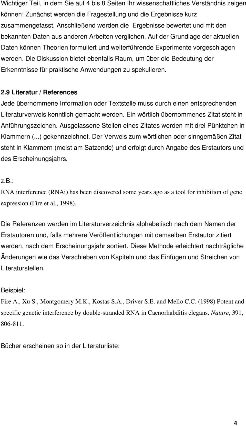 Auf der Grundlage der aktuellen Daten können Theorien formuliert und weiterführende Experimente vorgeschlagen werden.