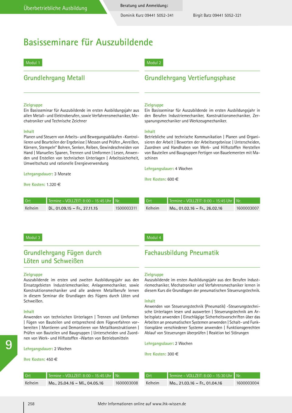 Steuern von Arbeits- und Bewegungsabläufen -Kontrollieren und Beurteilen der Ergebnisse Messen und Prüfen Anreißen, Körnern, Stempeln Bohren, Senken, Reiben, Gewindeschneiden von Hand Manuelles