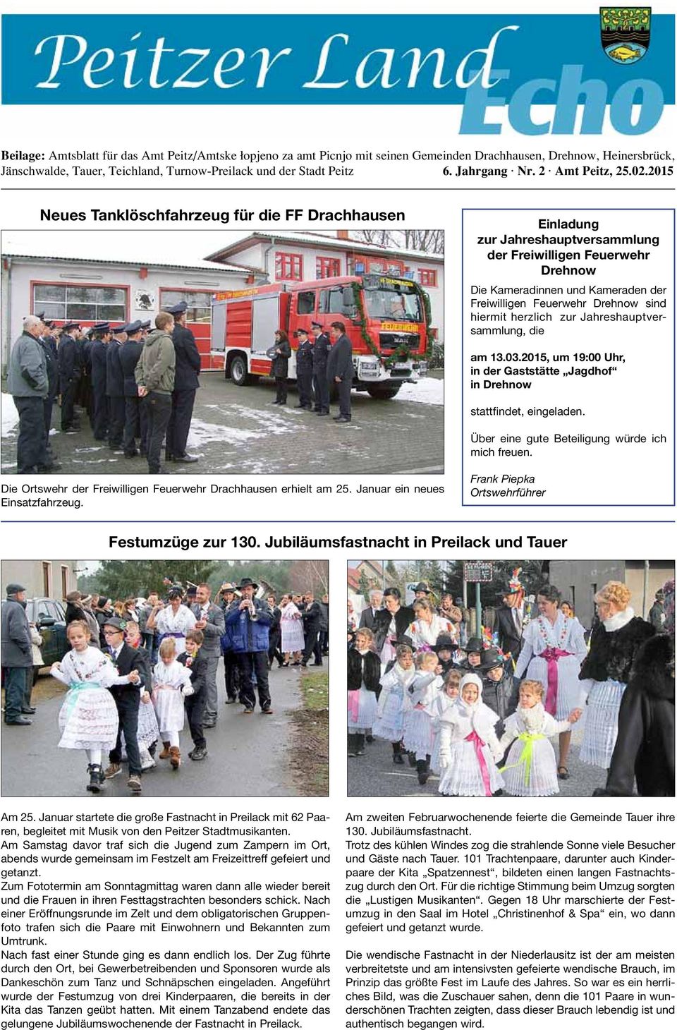 2015 Neues Tanklöschfahrzeug für die FF Drachhausen Einladung zur Jahreshauptversammlung der Freiwilligen Feuerwehr Drehnow Die Kameradinnen und Kameraden der Freiwilligen Feuerwehr Drehnow sind