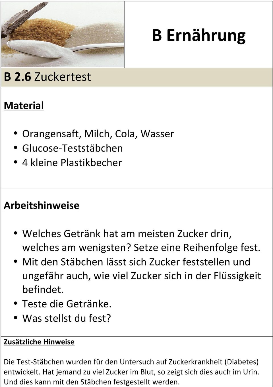 Mit den Stäbchen lässt sich Zucker feststellen und ungefähr auch, wie viel Zucker sich in der Flüssigkeit befindet. Teste die Getränke.