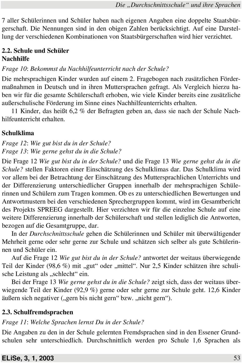 Die mehrsprachigen Kinder wurden auf einem 2. Fragebogen nach zusätzlichen Fördermaßnahmen in Deutsch und in ihren Muttersprachen gefragt.