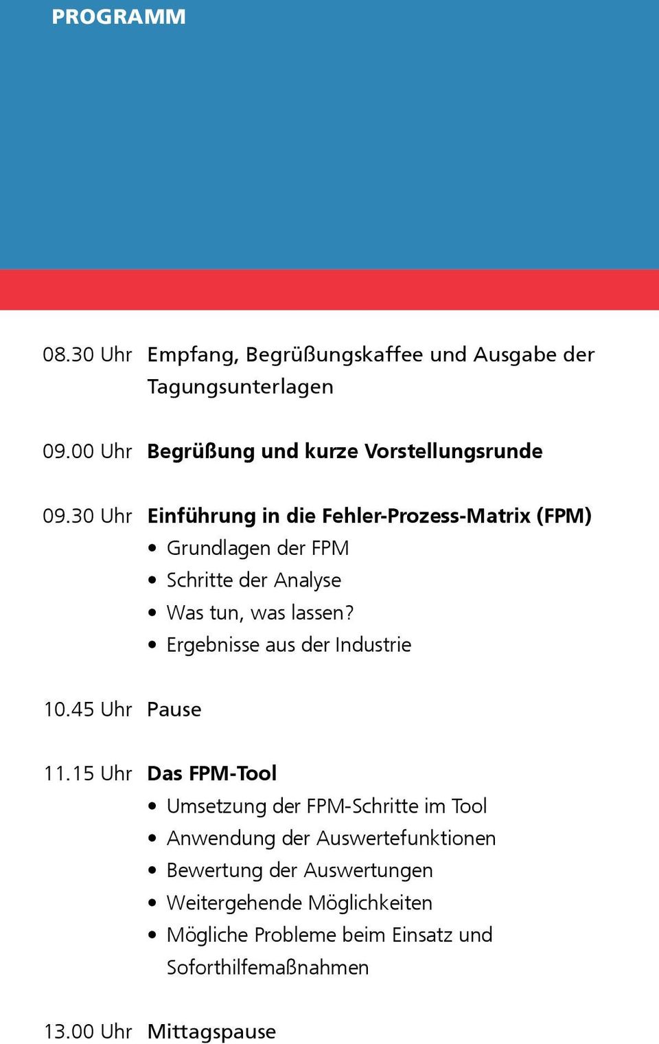 30 Uhr Einführung in die Fehler-Prozess-Matrix (FPM) Grundlagen der FPM Schritte der Analyse Was tun, was lassen?