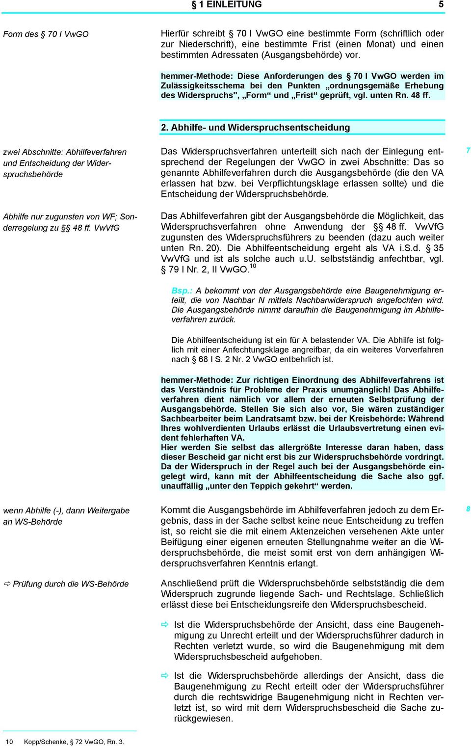 48 ff. zwei Abschnitte: Abhilfeverfahren und Entscheidung der Widerspruchsbehörde Abhilfe nur zugunsten von WF; Sonderregelung zu 48 ff. VwVfG 2.