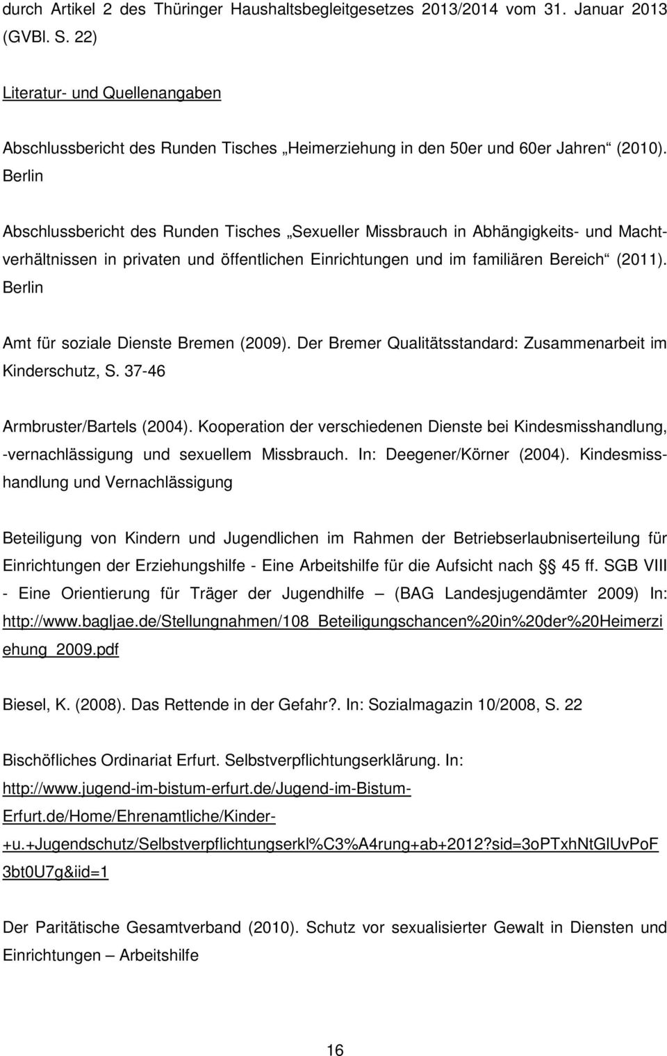Berlin Abschlussbericht des Runden Tisches Sexueller Missbrauch in Abhängigkeits- und Machtverhältnissen in privaten und öffentlichen Einrichtungen und im familiären Bereich (2011).