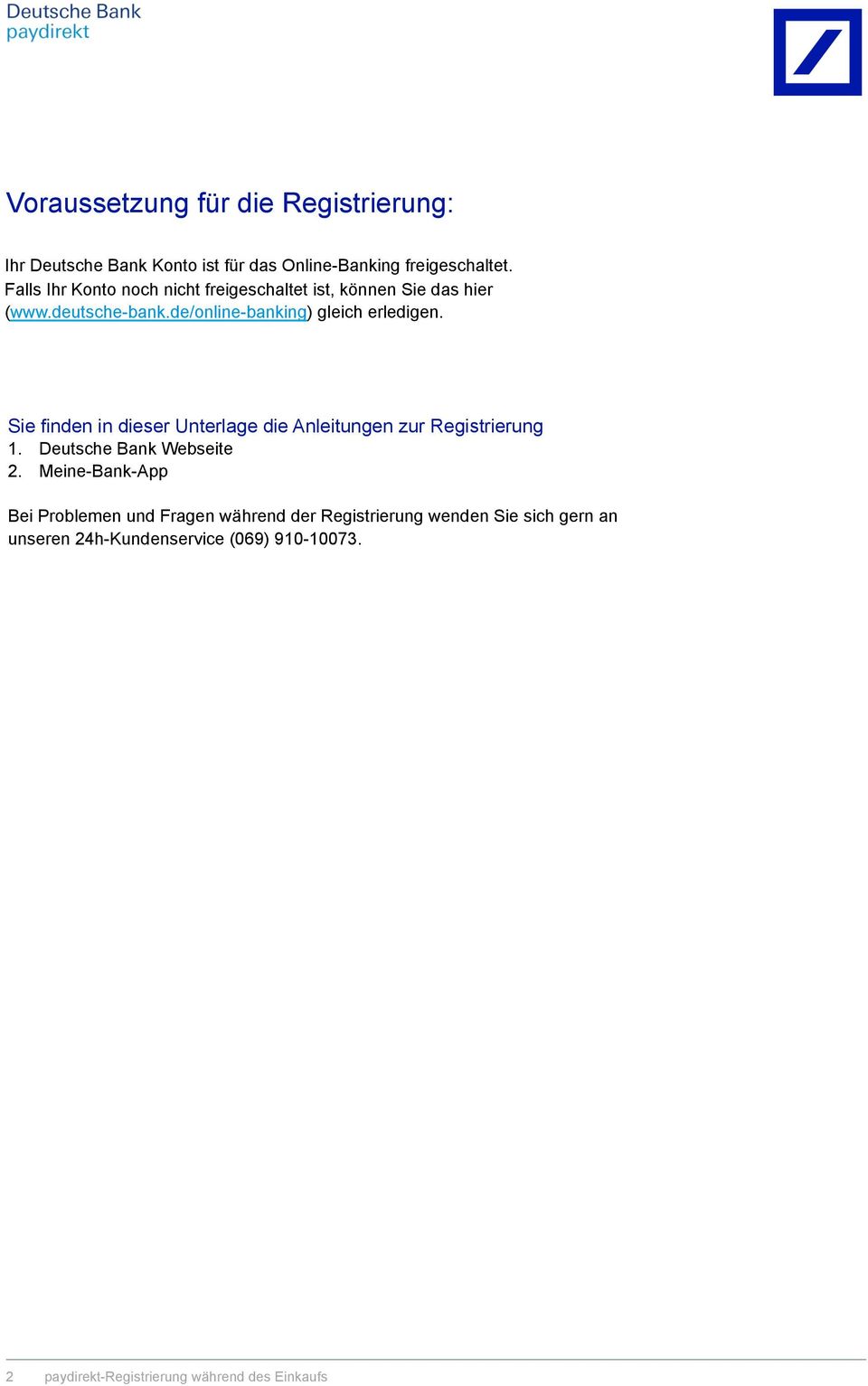Sie finden in dieser Unterlage die Anleitungen zur Registrierung 1. Deutsche Bank Webseite 2.