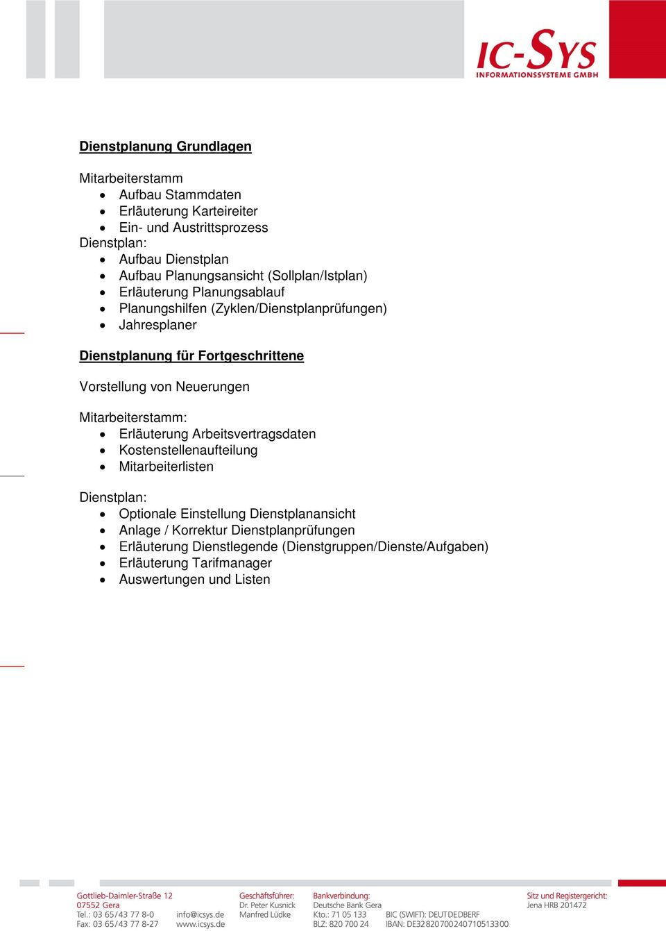 Vorstellung von Neuerungen Mitarbeiterstamm: Erläuterung Arbeitsvertragsdaten Kostenstellenaufteilung Mitarbeiterlisten Dienstplan: Optionale Einstellung