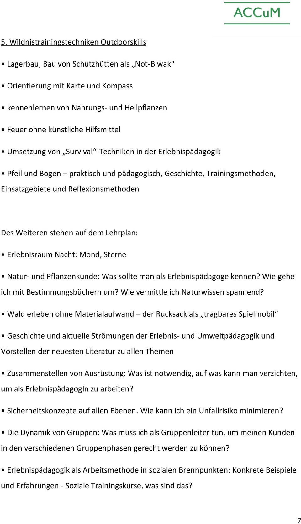 stehen auf dem Lehrplan: Erlebnisraum Nacht: Mond, Sterne Natur- und Pflanzenkunde: Was sollte man als Erlebnispädagoge kennen? Wie gehe ich mit Bestimmungsbüchern um?