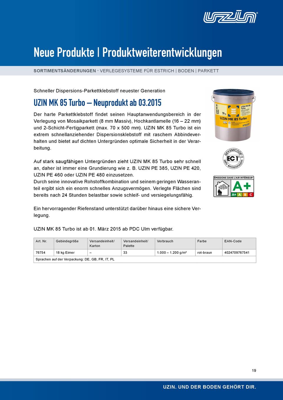 UZIN MK 85 Turbo ist ein extrem schnellanziehender Dispersionsklebstoff mit raschem Abbindeverhalten und bietet auf dichten Untergründen optimale Sicherheit in der Verarbeitung.