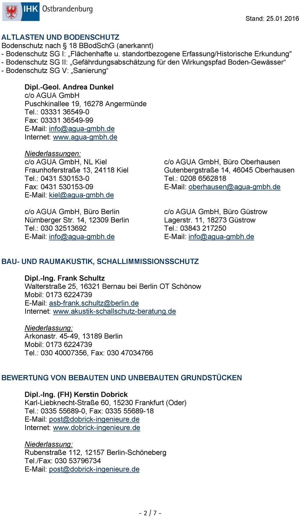 Andrea Dunkel c/o AGUA GmbH Puschkinallee 19, 16278 Angermünde Tel.: 03331 36549-0 Fax: 03331 36549-99 E-Mail: info@agua-gmbh.