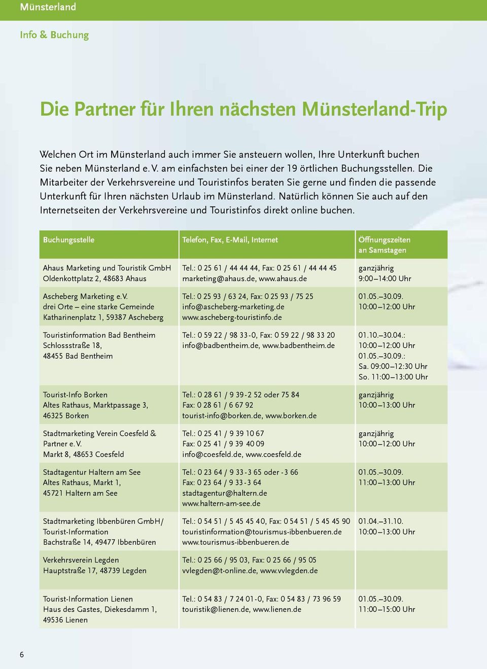 Die Mitarbeiter der Verkehrsvereine und Touristinfos beraten Sie gerne und finden die passende Unterkunft für Ihren nächsten Urlaub im Münsterland.