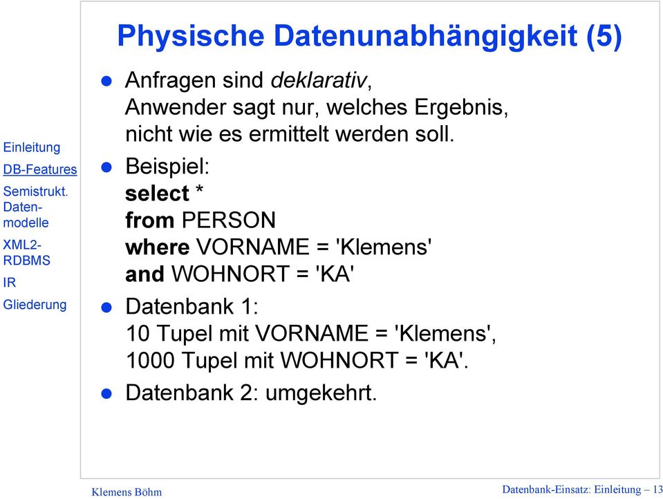 Beispiel: select * from PERSON where VORNAME = 'Klemens' and WOHNORT = 'KA'