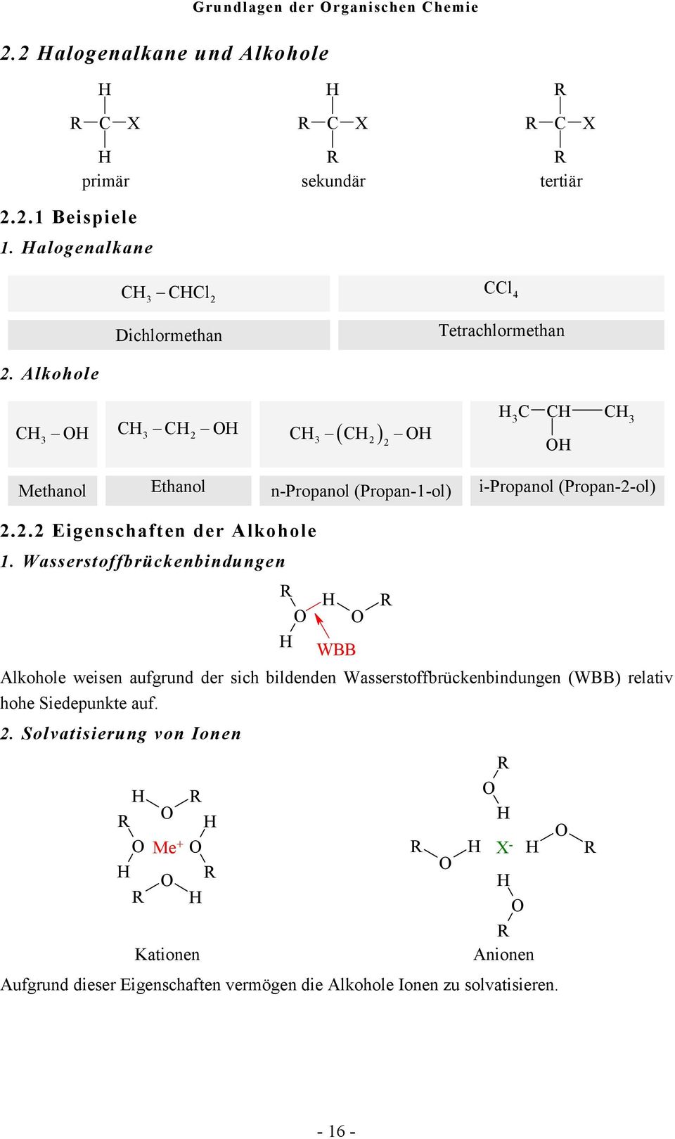 Alkohole 3 3 2 ( ) 3 2 2 3 3 Methanol Ethanol n-propanol (Propan-1-ol) i-propanol (Propan-2-ol) 2.2.2 Eigenschaften der Alkohole 1.