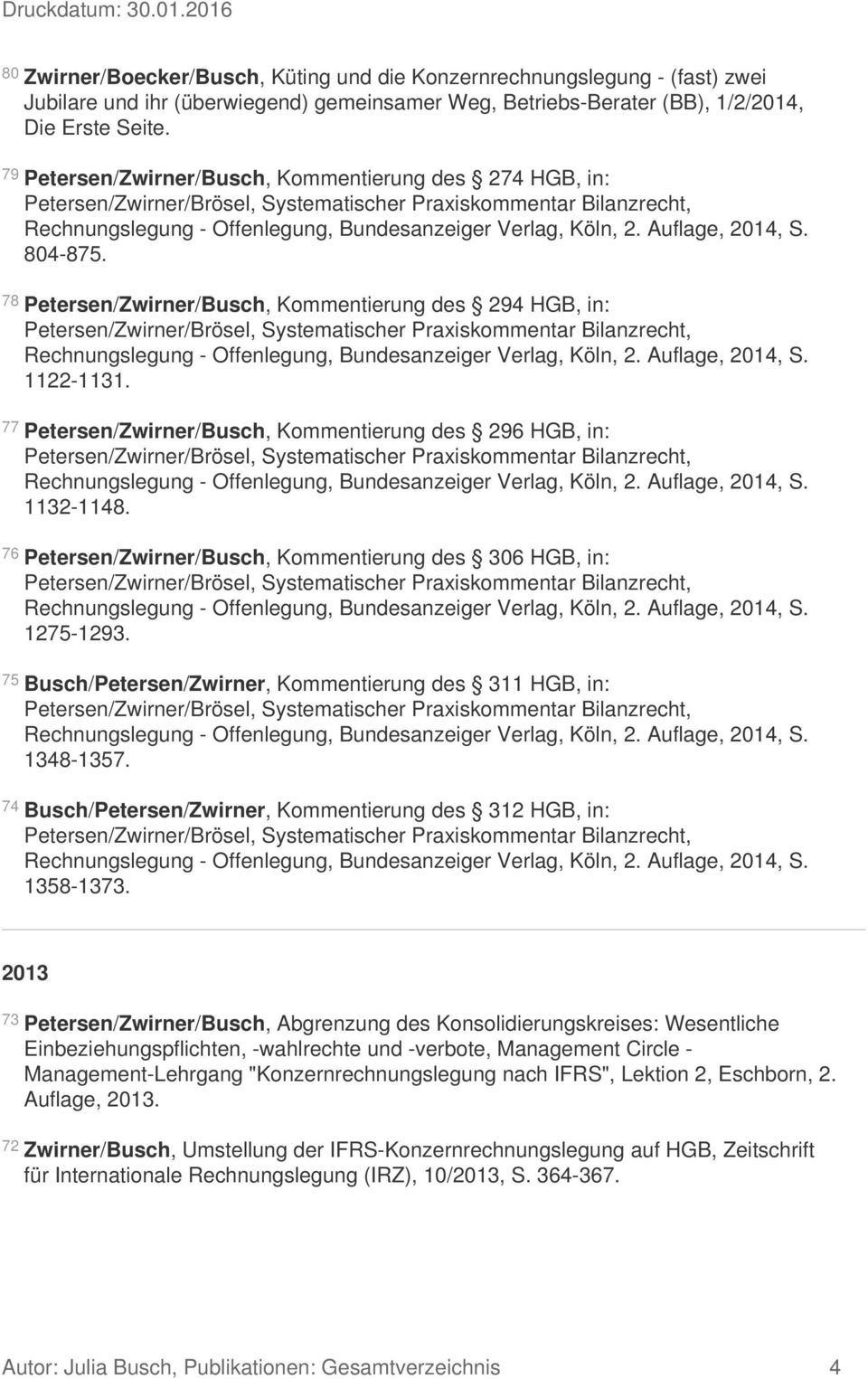 77 Petersen/Zwirner/Busch, Kommentierung des 296 HGB, in: 1132-1148. 76 Petersen/Zwirner/Busch, Kommentierung des 306 HGB, in: 1275-1293.