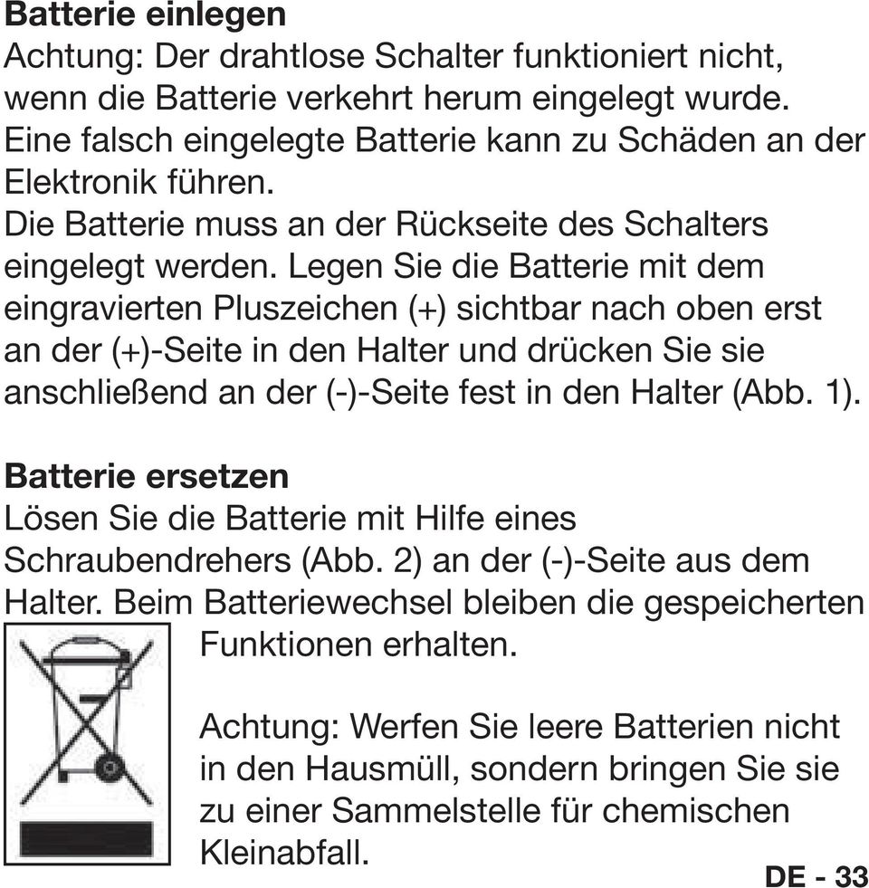 Legen Sie die Batterie mit dem eingravierten Pluszeichen (+) sichtbar nach oben erst an der (+)-Seite in den Halter und drücken Sie sie anschließend an der (-)-Seite fest in den Halter (Abb. 1).