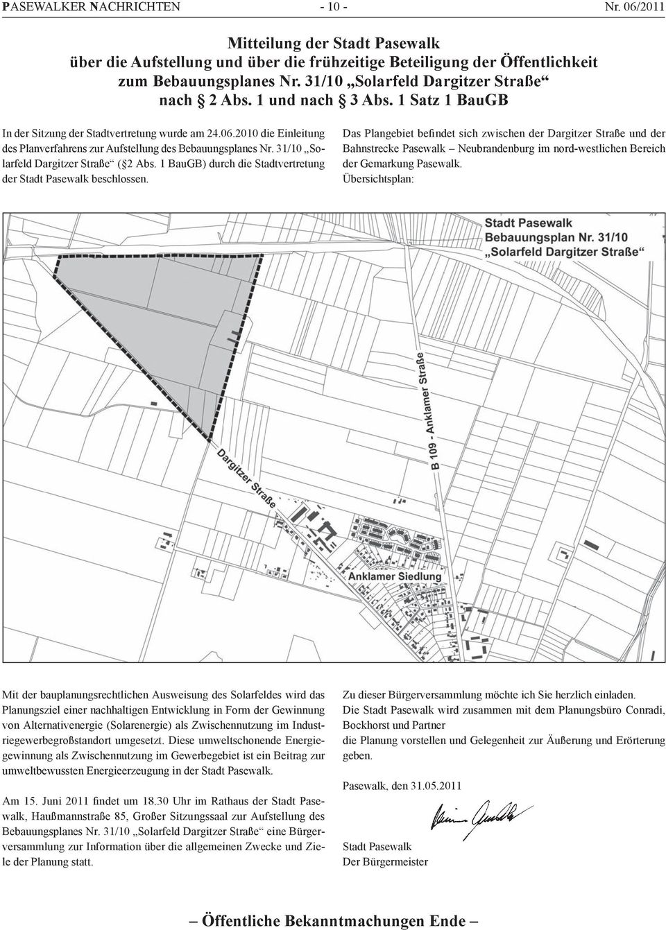 2010 die Einleitung des Planverfahrens zur Aufstellung des Bebauungsplanes Nr. 31/10 Solarfeld Dargitzer Straße ( 2 Abs. 1 BauGB) durch die Stadtvertretung der Stadt Pasewalk beschlossen.