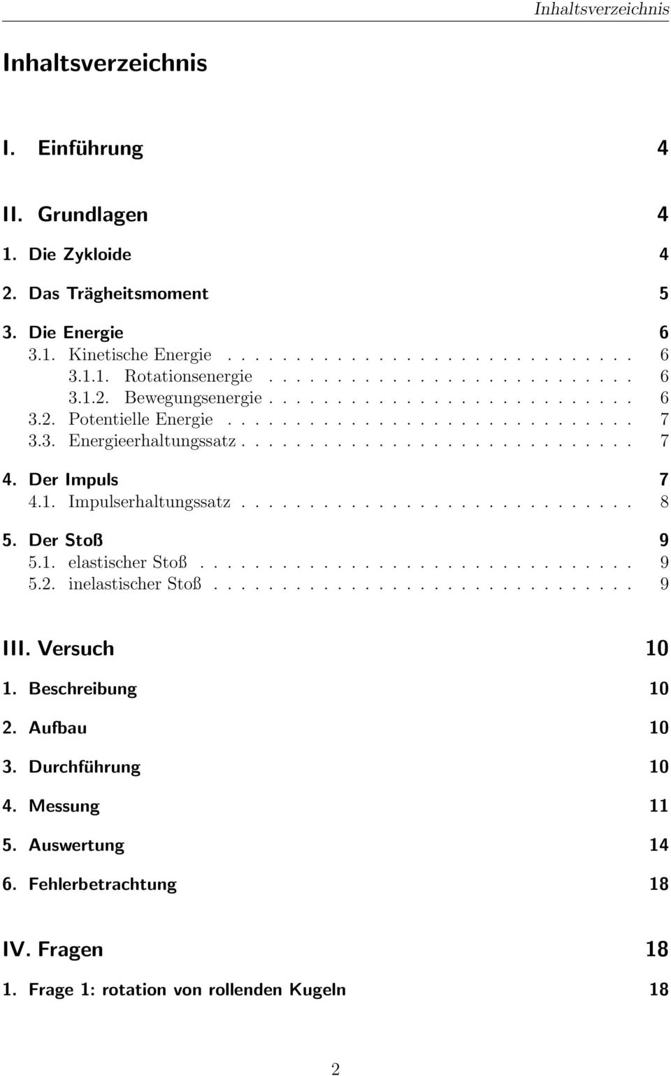 Der Impuls 7 4.1. Impulserhaltungssatz............................. 8 5. Der Stoß 9 5.1. elastischer Stoß................................ 9 5.2. inelastischer Stoß............................... 9 III.