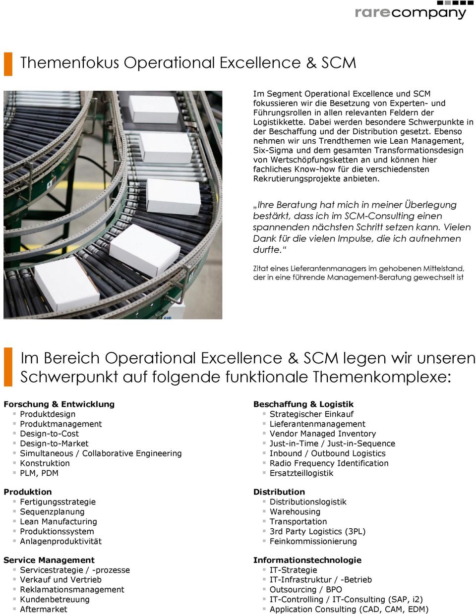 Ebenso nehmen wir uns Trendthemen wie Lean Management, Six-Sigma und dem gesamten Transformationsdesign von Wertschöpfungsketten an und können hier fachliches Know-how für die verschiedensten